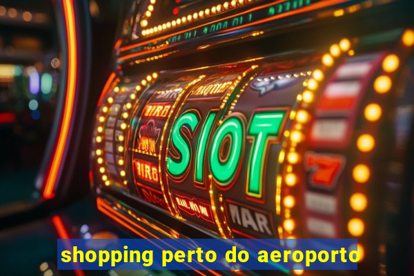 shopping perto do aeroporto